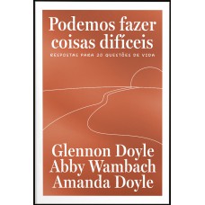 Podemos fazer coisas difíceis: Respostas para 20 questões de vida