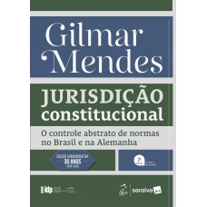 Série IDP - Jurisdição Constitucional: O Controle Abstrato De Normas No Brasil E Na Alemanha