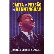 Carta da prisão de Birmingham – Um testemunho atemporal de fé, coragem e luta pelos direitos civis Carta da prisão de Birmingham – Um testemunho atemporal de fé, coragem e luta pelos direitos civis