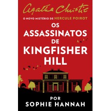 Os assassinatos de Kingfisher Hill – Um mistério de Hercule Poirot de Agatha Christie por Sophie Hannah