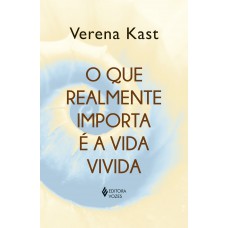 O que realmente importa é a vida vivida