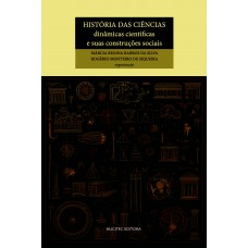 História das ciências: dinâmicas científicas e suas construções sociaisdinâmicas científicas e suas construções sociais