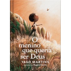 O menino que queria ser Deus — Ficção infantojuvenil ilustrada, com capa dura O menino que queria ser Deus — Ficção infantojuvenil ilustrada, com capa dura