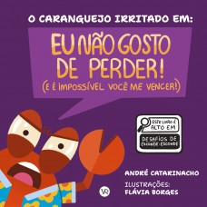 O caranguejo irritado em: Eu não gosto de perder (e é impossível você me vencer)