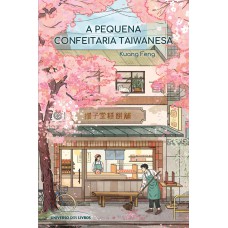 A pequena confeitaria taiwanesa – Um romance acolhedor sobre os caminhos inesperados que nos levam de volta para casa.