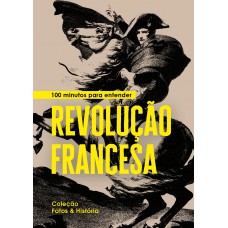 100 minutos para entender Revolução Francesa