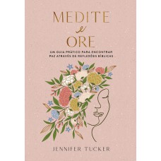 Medite e ore: Um guia prático para encontrar paz através de reflexões bíblias