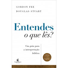 Entendes o que lês? Um guia para a interpretação bíblica – Nova edição atualizada e expandida