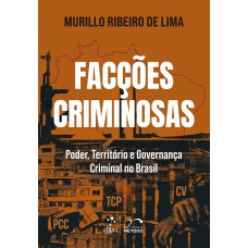 Facções Criminosas: Poder, Território e Governança Criminal No Brasil - 1ª Edição 2026 Facções Criminosas: Poder, Território e Governança Criminal No Brasil - 1ª Edição 2026