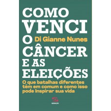 Como venci o câncer e as eleições