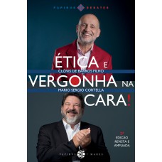 Ética e vergonha na cara! - 2ª EDIÇÃO REVISTA E AMPLIADA Ética e vergonha na cara! - 2ª EDIÇÃO REVISTA E AMPLIADA