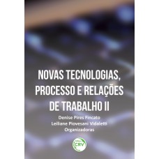 Novas tecnologias, processo e relações de trabalho ii Novas tecnologias, processo e relações de trabalho ii