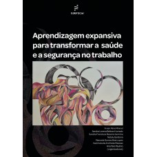 Aprendizagem expansiva para transformar a saúde e a segurança no trabalho Aprendizagem expansiva para transformar a saúde e a segurança no trabalho