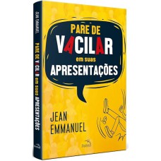Pare de Vacilar em suas Apresentações