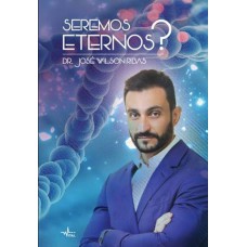 Seremos Eternos? Seremos Eternos?
