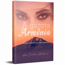 A Garota Armênia: Um amor impossível em tempos de guerra