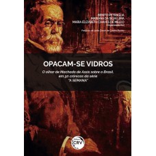 Opacam-se vidros o olhar de machado de assis sobre o brasil, em 50 crônicas da série a semana