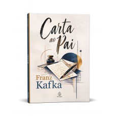 Carta ao Pai - Um Clássico de Franz Kafka sobre Relações Familiares Carta ao Pai - Um Clássico de Franz Kafka sobre Relações Familiares