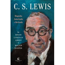 C.S. Lewis: Biografia autorizada e revisada – A vida do autor do universo de Nárnia com cartas e memórias inéditas
