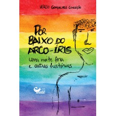 Por baixo do arco-íris, uma noite fora e outras histórias