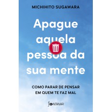 Apague aquela pessoa da sua mente