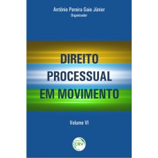 Direito processual em movimento vol. Vi