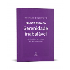 Serenidade inabalável - Coleção Minuto Estoico