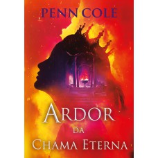 Ardor da Chama Eterna (Chama Eterna - Livro 3) Ardor da Chama Eterna (Chama Eterna - Livro 3)