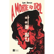 A morte do idol – Um thriller sobre os bastidores do mundo do K-pop