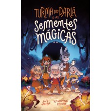 Turma do Darlã e as sementes mágicas – Uma aventura fantástica que ensina o valor da amizade, do perdão e do trabalho em equipe