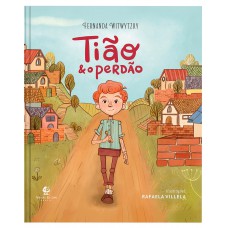 Tião e o perdão – Um livro infantil sobre amizade e reconciliação no mesmo universo de “Edmundo e o resmungo”