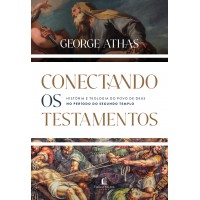 Conectando os testamentos: História e teologia do povo de Deus no período do Segundo Tempo Conectando os testamentos: História e teologia do povo de Deus no período do Segundo Tempo