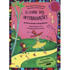Como cabem tantas perguntas aqui dentro todas juntas? O livro das interrogações de Dona Rubra Chapelinha, perguntadeira e avó de Chapeuzinho Vermelho