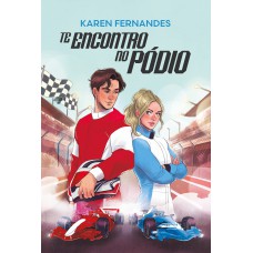Te encontro no pódio – Um sport romance com enemies to lovers no mundo glamouroso e veloz da Fórmula 1