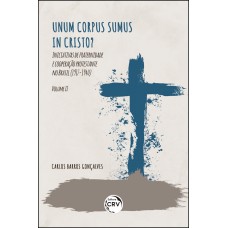 Unum corpus sumus in cristo? Iniciativas de fraternidade e cooperação protestante no brasil (1917-1940) volume 2