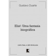 Elis!: Uma fantasia biográfica