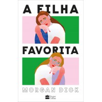 A filha favorita – Uma obra irreverente sobre luto, trauma familiar e recomeços A filha favorita – Uma obra irreverente sobre luto, trauma familiar e recomeços