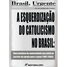A esquerdização do catolicismo no Brasil A esquerdização do catolicismo no Brasil