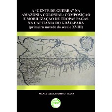 Gente de guerra na Amazônia colonial Gente de guerra na Amazônia colonial
