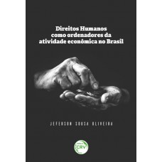 Direitos humanos como ordenadores da atividade econômica no Brasil Direitos humanos como ordenadores da atividade econômica no Brasil