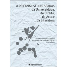 A psicanálise nas searas da universidade, do direito, da arte e da literatura A psicanálise nas searas da universidade, do direito, da arte e da literatura