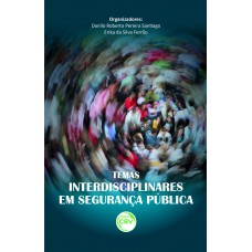 Temas interdisciplinares em segurança pública