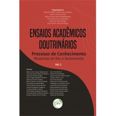 Ensaios acadêmicos doutrinários. Processo de conhecimento respostas do réu e saneamento coleção ensaios acadêmicos doutrinários - volume 2