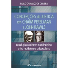 Concepções de justiça em Chaïm Perelman e John Rawls - Introdução ao debate multidisciplinar entre relativismo e universalismo