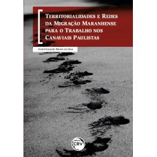 Territorialidades e redes da migração maranhense para o trabalho nos canaviais paulistas Territorialidades e redes da migração maranhense para o trabalho nos canaviais paulistas
