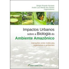 Impactos urbanos sobre a biologia do ambiente amazônico interações entre moléculas, organismos e ambientes Impactos urbanos sobre a biologia do ambiente amazônico interações entre moléculas, organismos e ambientes