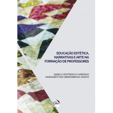 Educação estética, narrativas e arte na formação de professores Educação estética, narrativas e arte na formação de professores