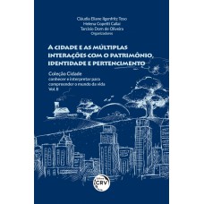 A cidade e as múltiplas interações com o patrimônio, identidade e pertencimento coleção cidade A cidade e as múltiplas interações com o patrimônio, identidade e pertencimento coleção cidade