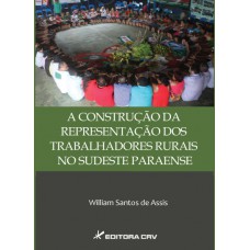 A construção da representação dos trabalhadores rurais no sudeste paraense A construção da representação dos trabalhadores rurais no sudeste paraense