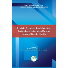 A lei do processo administrativo federal no contexto do estado democrático de direito A lei do processo administrativo federal no contexto do estado democrático de direito